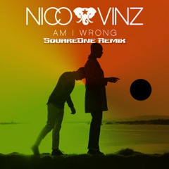 Nico & Vinz - Am I Wrong (SquareOne Remix)