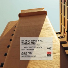 DARKER THAN WAX Takeover for Bang Radio's Bang Deeper Show - Mixed by Marcoweibel