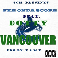 FEE ON DA SCOPE feat. DOTTY - VANCOUVER PRO.BY F.A.M.E