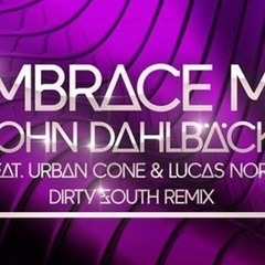 Lucas Nord, Urban Cone, John Dahlbäck - Embrace Me (Dirty South Remix)