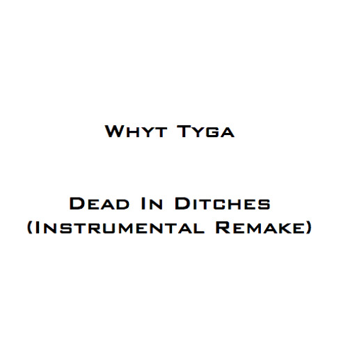Stream Dead In Ditches Instrumental Remake By Steven G Whyt Tyga Listen Online For Free On Soundcloud