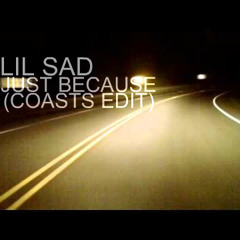 JUST BECAUSE (COASTS EDIT)