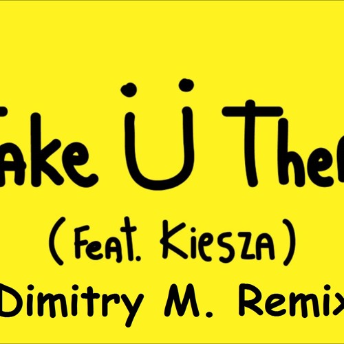 Jack Ü - Take Ü There (feat. Kiesza) (Dimitry M. Remix)