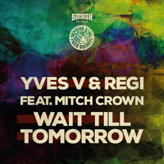 Yves V & Regi feat. Mitch Crown - Wait Till Tomorrow (Original Mix)