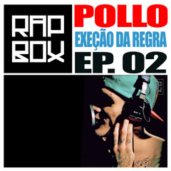 #RAPBOX - Ep. 2 - Pollo - Exceção da Regra