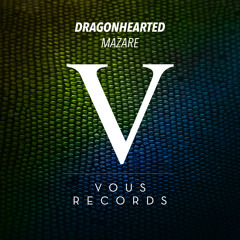 Mazare - Dragonhearted (Original Mix)