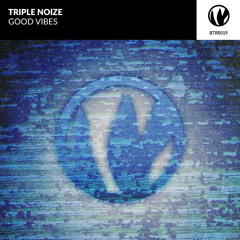 Triple Noize - Good Vibes (Original Mix)