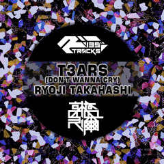 RYOJI TAKAHASHI - T3ars(Don't Wanna Cry)[Original Mix]