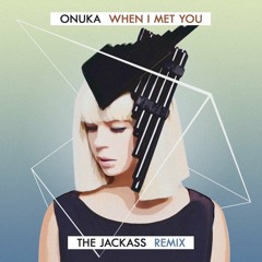 ONUKA - When I Meet You (The Jackass Remix)