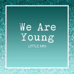 We Are Young (Empty Arena) - Little Mix