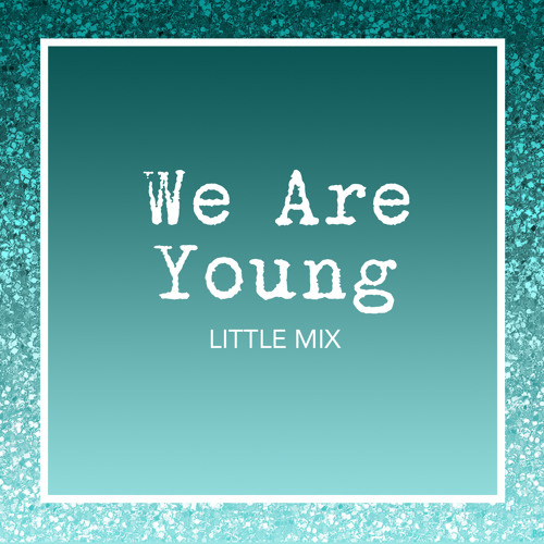 We Are Young (Empty Arena) - Little Mix