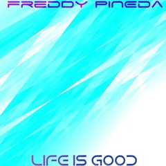 Freddy Pineda- Life Is Good