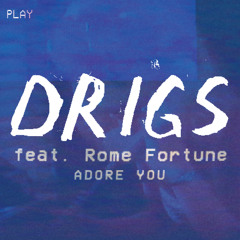 Drigs feat. Rome Fortune ~ Adore You (prod. by Drigs)