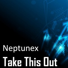Neptunex - Take This Out (Original Mix)