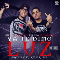 Kiko (El Crazy) Ft. Bulova (El Control) - Ya Te Dimo Luz (Remix) (Prod. X KuKYDRuMZ)