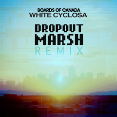 Boards Of Canada - White Cyclosa (DROPOUT MARSH Remix)