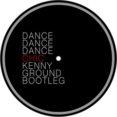 Chic - Dance, Dance, Dance (Kenny Ground Bootleg)