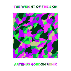 The Weight Of The Skin (Artemus Gordon Remix)