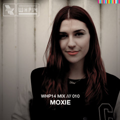 WHP14 MIX 010 /// MOXIE