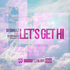 DJ Smallz Feat. Sy Ari Da Kid - Let's Get Hi [Produced By Y.I.B]