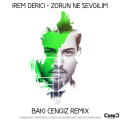 IREM DERICI - Zorun Ne Sevgilim (BAKI CENGIZ Remix)
