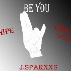 Shipe,Chance Luchiano & J.Sparxxs - Be You