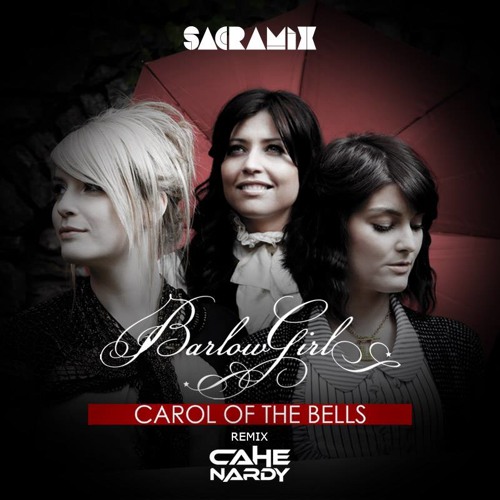 BarlowGirl - Carol of the Bells (Cahe Nardy Radio Edit)