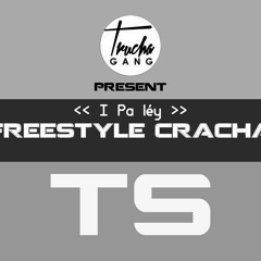 Ts - I Paléy [FREESTYLE CRACHA] - -[TruchagangRec]