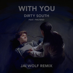Dirty South - With You (Jai Wolf Remix) [Thissongissick.com Premiere] [Free Download]