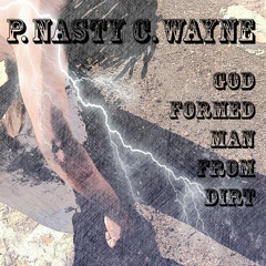 08 - P. Nasty C. Wayne - God Formed Man From Dirt