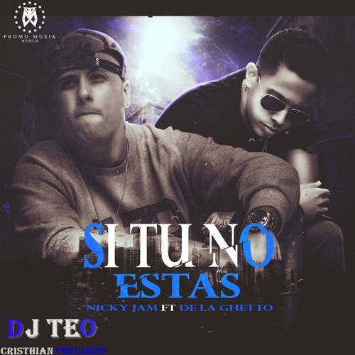 Stream Si Tu No Estas - Nicky Jam﻿ Ft. De La Ghetto﻿ By. TEO DJ by Dj Teo  Cp | Listen online for free on SoundCloud