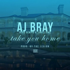 Take You Home Ft. Deno Deniro and Jamillions (Prod. by The Legion)