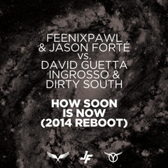 Feenixpawl & Jason Forté vs. David Guetta, Ingrosso & Dirty South - How Soon Is Now (2014 Reboot)