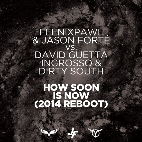 Feenixpawl & Jason Forté vs. David Guetta, Ingrosso & Dirty South - How Soon Is Now (2014 Reboot)