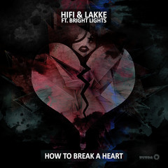HIFI & John Lakke Feat. Bright Lights - How To Break A Heart
