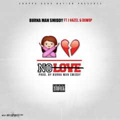 Burna Man Smiddy Ft. J Hazel & Duwop - No Love [Prod By. Smiddy]