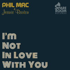 Phil Mac And Jeanie Barton - I'm Not In Love With You (OUT NOW!)
