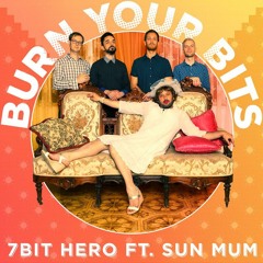 7bit Hero featuring Sun Mum - 'Burn Your Bits'