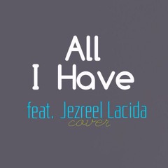 All I Have- J.LO & LL Cool J (Feat. Jezreel Lacida) COVER