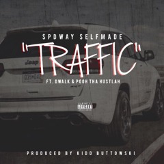 Spdway Selfmade - Traffic Ft DWalk & Pooh Tha Hustlah