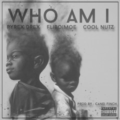Cool Nutz X Pyrex Drex X FliBoiMoe - Who Am I