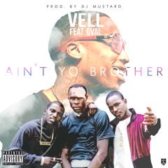 Vell - Ain't Yo Brother ft G-Val (Prod. DJ Mustard)