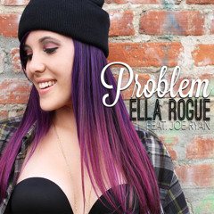 Problem- Ella Rogue feat. Joe Ryan