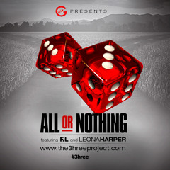 ALL OR NOTHING Ft. FL & Leona Harper #the3hreeproject