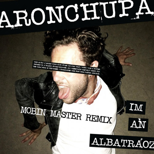 AronChupa - I'm An Albatraoz (Mobin Master Remix)