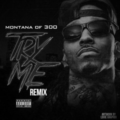 Montana Of 300 - Try Me (Remix)