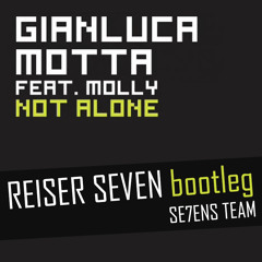 Not alone - (Reiser Seven bootleg) - Gianluca Motta Ft. Molly [FREE DOWNLOAD]
