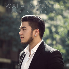 "Wala Nang Iba" by Jeric Medina