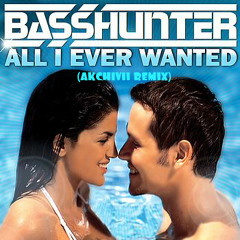 BASSHUNTER - All Ever Wanted (Akchivii Remix)