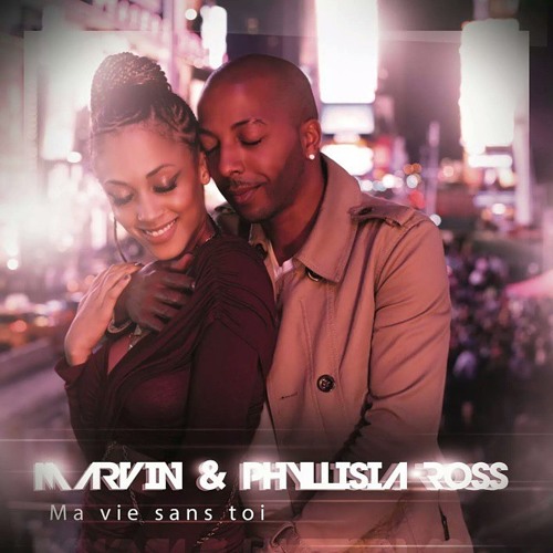 MARVIN Et PHYLLISIA ROSS - MA VIE SANS TOI  2014